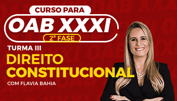 CURSO DE DIREITO CONSTITUCIONAL PARA OAB 2ª FASE - XXXI EXAME DE ORDEM UNIFICADO – PROFESSORA FLAVIA BAHIA (TURMA III)